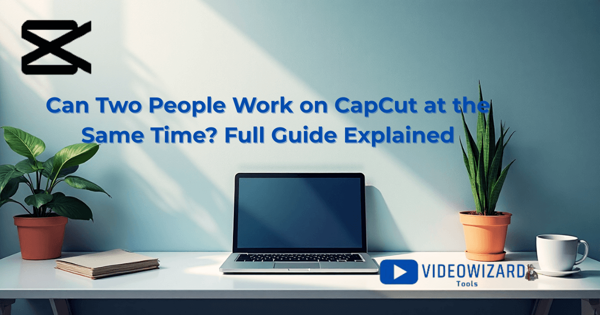 Can Two People Work on CapCut at the Same Time