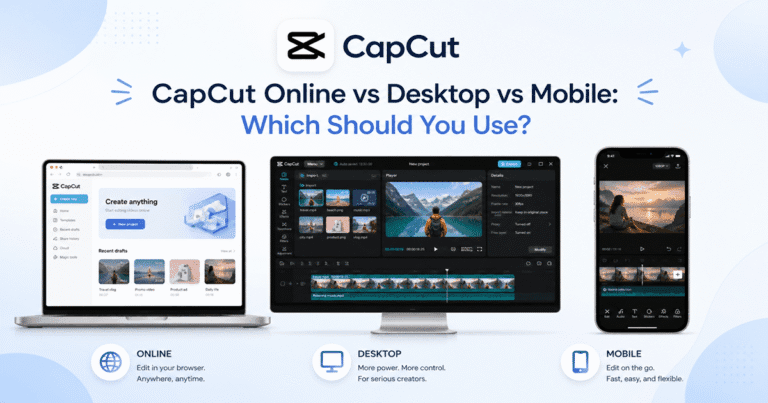 CapCut Online vs Desktop vs Mobile App Which Should You Use