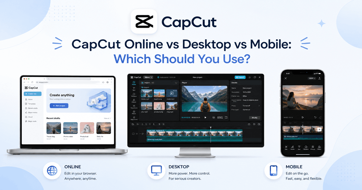 CapCut Online vs Desktop vs Mobile App Which Should You Use