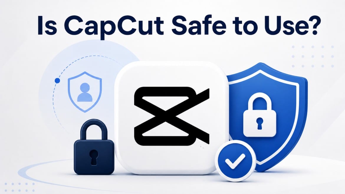 Is CapCut Safe to Use
